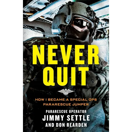 Never Quit (Young Adult Adaptation): How I Became a Special Ops Pararescue Jumper