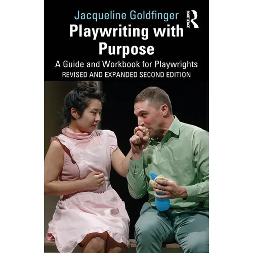 Playwriting with Purpose: A Guide and Workbook for Playwrights