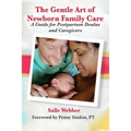 The Gentle Art of Newborn Family Care: A Guide for Postpartum Doulas and Caregivers