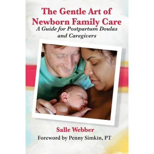 The Gentle Art of Newborn Family Care: A Guide for Postpartum Doulas and Caregivers
