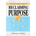A School Leader's Guide to Reclaiming Purpose