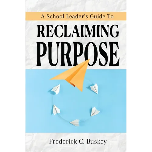 A School Leader's Guide to Reclaiming Purpose
