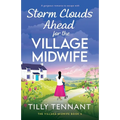 Storm Clouds Ahead for the Village Midwife: A gorgeous romance to escape with