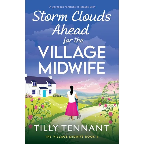 Storm Clouds Ahead for the Village Midwife: A gorgeous romance to escape with