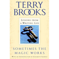 Sometimes the Magic Works: Lessons from a Writing Life