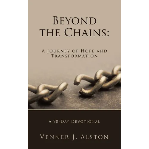 Beyond the Chains: A Journey of Hope and Transformation: A 90-Day Devotional