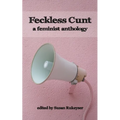 Feckless Cunt: A Feminist Anthology