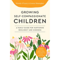 Growing Self-Compassionate Children: A Family Guide for Nurturing Resiliency and Kindness