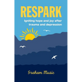 Respark: Igniting hope and joy after trauma and depression