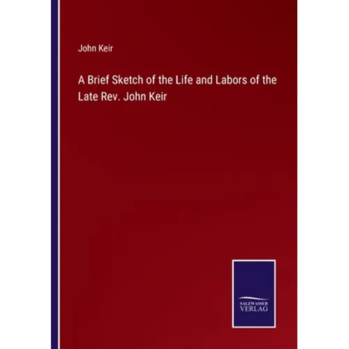 A Brief Sketch of the Life and Labors of the Late Rev. John Keir