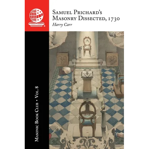 The Masonic Book Club, Vol. 8: Samuel Prichard's Masonry Dissected, 1730