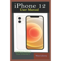 iPhone 12 User Manual: A Comprehensive Step By Step Guide With Ultimate Pictorial Illustrations To Navigate Your New Device And Actual Slo-Mo