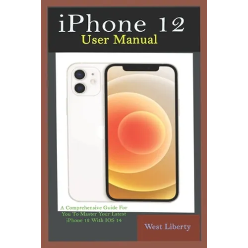 iPhone 12 User Manual: A Comprehensive Step By Step Guide With Ultimate Pictorial Illustrations To Navigate Your New Device And Actual Slo-Mo