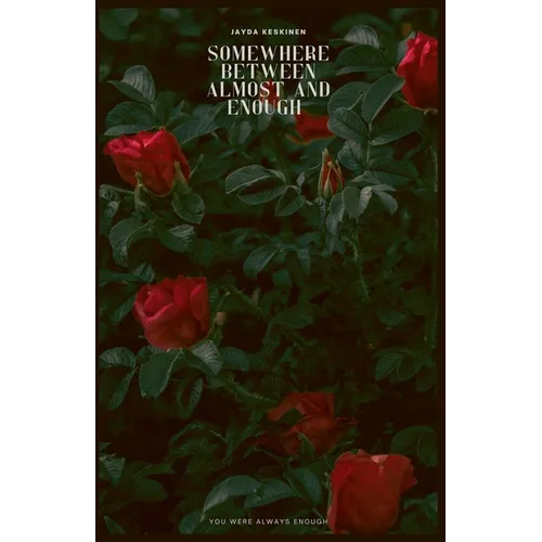 Somewhere Between Almost and Enough