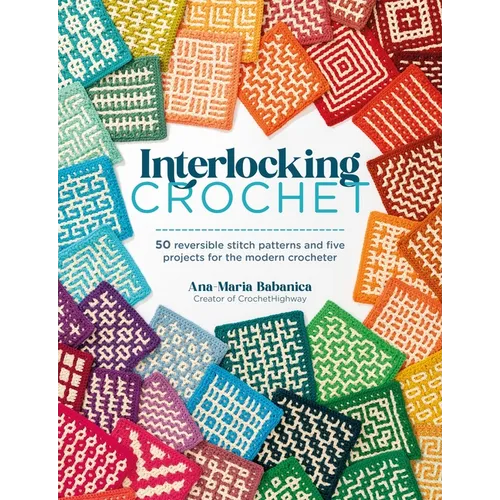 Interlocking Crochet: 50 Reversible Stitch Patterns and Five Projects for the Modern Crocheter