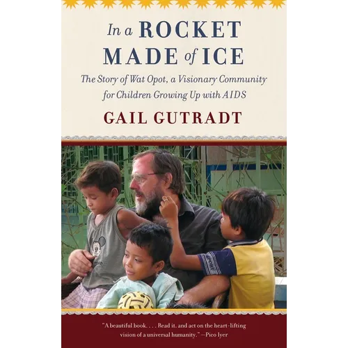 In a Rocket Made of Ice: The Story of Wat Opot, a Visionary Community for Children Growing Up with AIDS