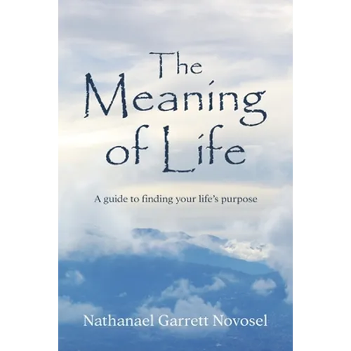 The Meaning of Life: A guide to finding your life's purpose