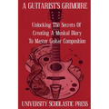 A Guitarist's Grimoire: Unlocking The Secrets Of Creating A Musical Diary To Master Guitar Composition