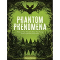 Phantom Phenomena: Tales of the World's Most Terrifying and Supernatural Events