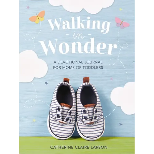 Walking in Wonder: A Devotional Journal for Moms of Toddlers (12-24 Months) - A Memory Book for Your Child's Second Year, with 144 Devotions - The Per