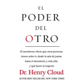 El El Poder del Otro: El Asombroso Efecto Que Otras Personas Tienen Sobre Ti, Desde La Sala de Juntas Hasta El Dormitorio Y M��s AllA