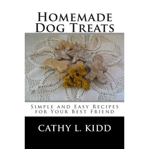 Homemade Dog Treats: Simple and Easy Recipes for Your Best Friend