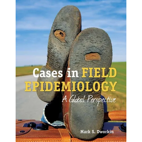 Cases in Field Epidemiology: A Global Perspective: A Global Perspective