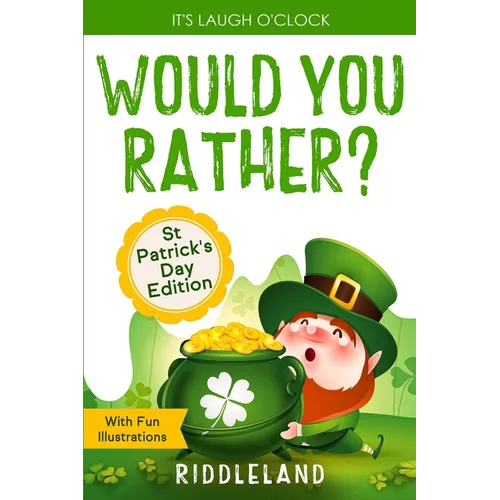 It's Laugh O'Clock - Would You Rather? St Patrick's Day Edition: A Hilarious and Interactive Question Book for Boys and Girls - Hilarious Gift for Kid