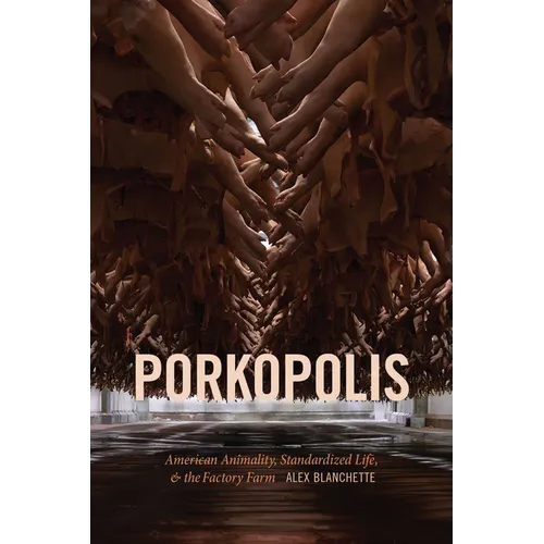 Porkopolis: American Animality, Standardized Life, and the Factory Farm