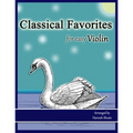 Classical Favorites for Easy Violin: 25 Well-loved Themes for Late Beginner to Early Intermediate