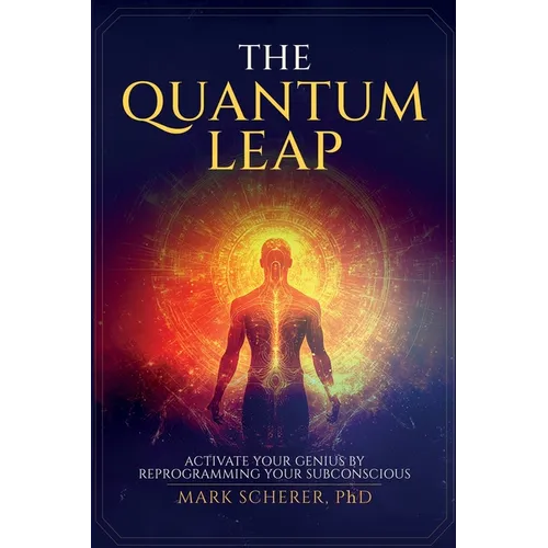 The Quantum Leap: Activate Your Genius by Reprogramming Your Subconscious