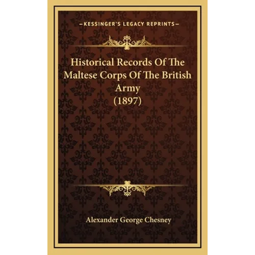 Historical Records Of The Maltese Corps Of The British Army (1897)