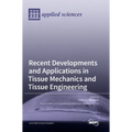 Recent Developments and Applications in Tissue Mechanics and Tissue Engineering