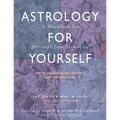 Astrology for Yourself: How to Understand and Interpret Your Own Birth Chart: A Workbook for Personal Transformation