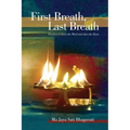 First Breath, Last Breath: Practices to Quiet the Mind and Open the Heart