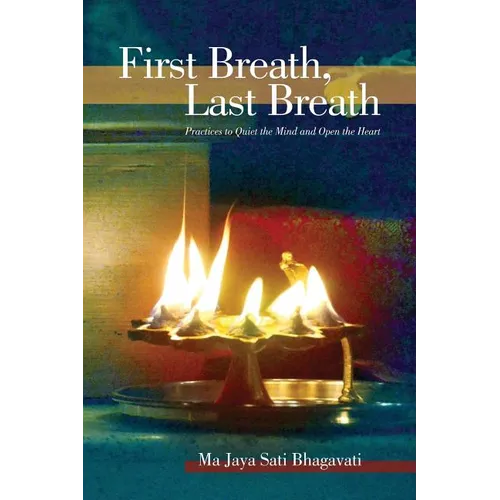 First Breath, Last Breath: Practices to Quiet the Mind and Open the Heart