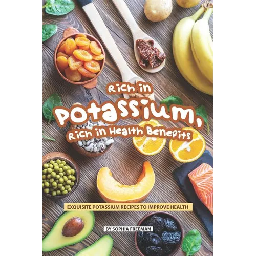 Rich in Potassium, Rich in Health Benefits: Exquisite Potassium Recipes to Improve Health