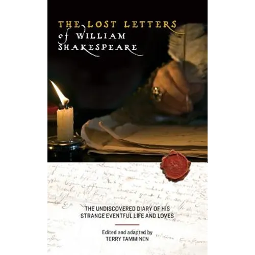 The Lost Letters of William Shakespeare: The Undiscovered Diary of His Strange Eventful Life and Loves