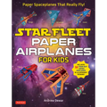 Star Fleet Paper Airplanes for Kids: Paper Spaceplanes That Really Fly!