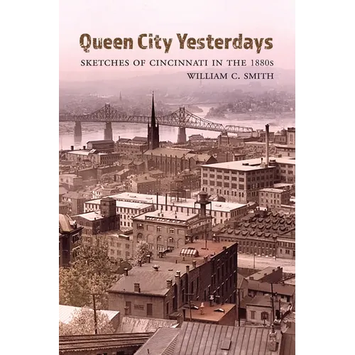 Queen City Yesterdays: Sketches of Cincinnati in the 1880s