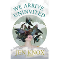 We Arrive Uninvited