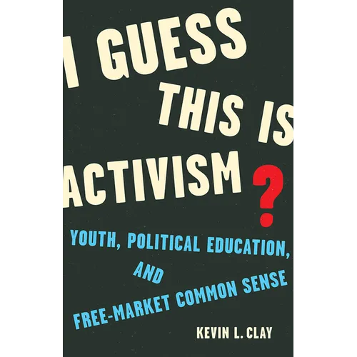 I Guess This Is Activism?: Youth, Political Education, and Free-Market Common Sense