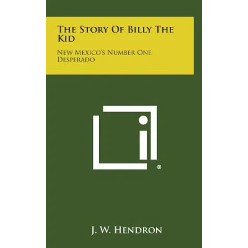 The Story Of Billy The Kid: New Mexico's Number One Desperado