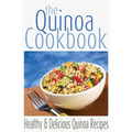 The Quinoa Cookbook: Healthy and Delicious Quinoa Recipes