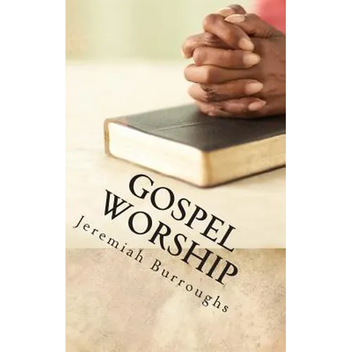 Gospel Worship: The Right Way of Drawing Near to God