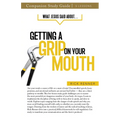 What Jesus Said About... Getting a Grip On Your Mouth Study Guide
