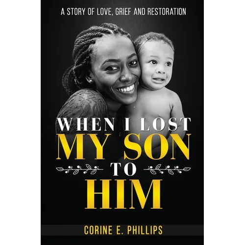 When I Lost My Son To Him: A story of love, grief and restoration
