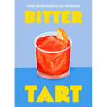 Bitter Tart: 60 Sharp and Sour Cocktails to Tickle Your Tastebuds
