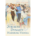 The Strauss Dynasty and Habsburg Vienna