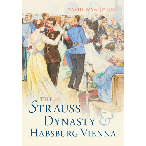The Strauss Dynasty and Habsburg Vienna